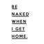 Be Naked When I Get Home by Honeymoon Hotel - Wrapped Canvas Print-1457769648