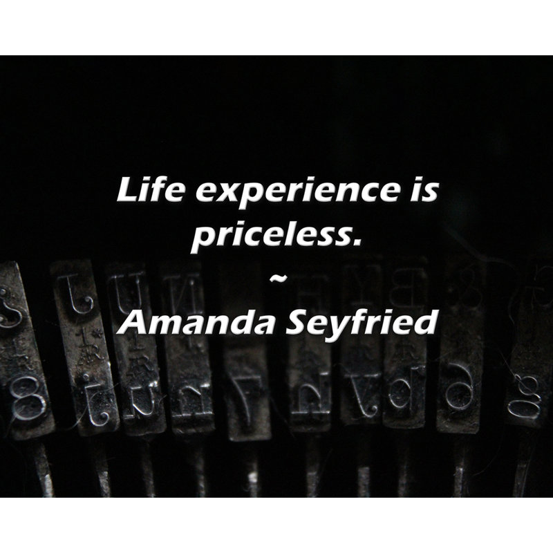 Amanda Seyfried Quote: Life experience is priceless., 26" H x 32" W