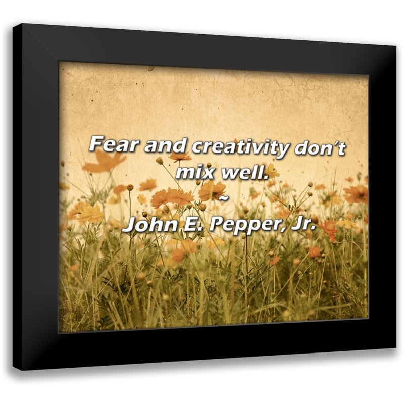 John E. Pepper, Jr. Quote: Fear and creativity don’t mix well.