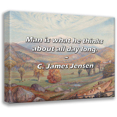 C. James Jensen Quote: Man is what he thinks about all day long.