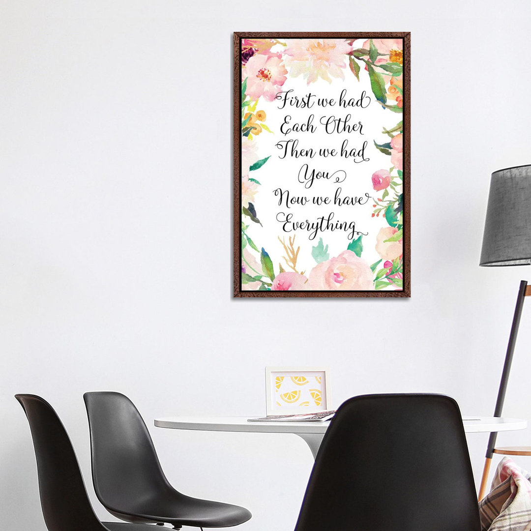 First We Had Each Other Then We Had You Now We Have Everything - Print on Canvas