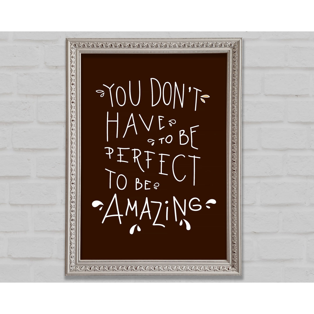 You Don't Have To Be Perfect - Einzelne Bilderrahmen Kunstdrucke