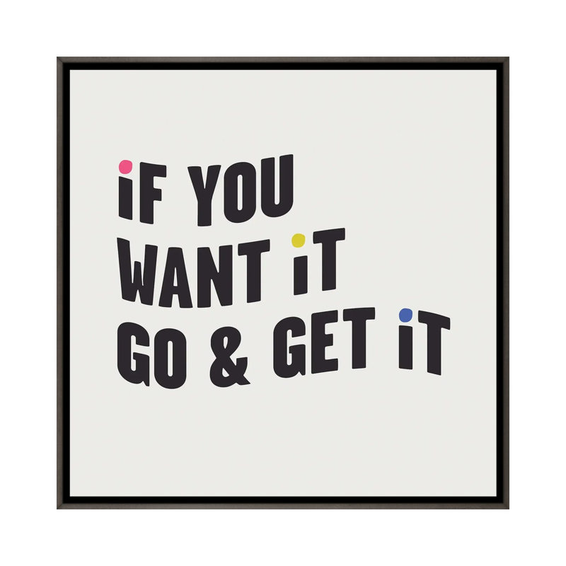 "If you want it, go & get it" par Mambo art studio, art textuel, H 18 po x l 18 po x 1,5 po, Toile avec cadre gris