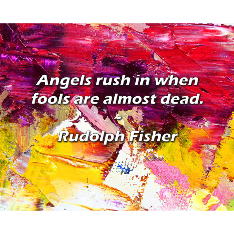 Rudolph Fisher Citation: Les anges se ruent lorsque les imbéciles sont presque morts., H 20 po x l 24 po