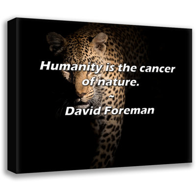 Artsy Quote "Humanity is the cancer of nature." By David Foreman Gallery Wrapped Canvas