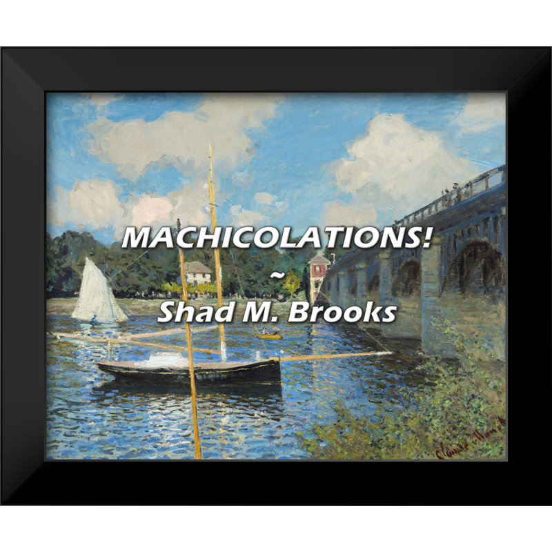Shad M. Brooks Quote: MACHICOLATIONS!