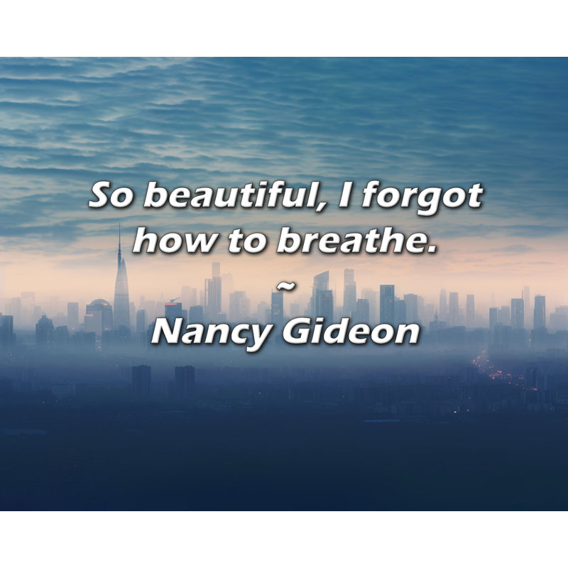 Citation de Nancy Gideon: Si belle, j'ai oublié comment respirer.
