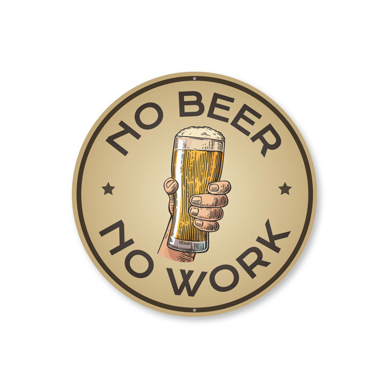 «No Beer No Work», H 18 po x l 18 po x P 0,06 po