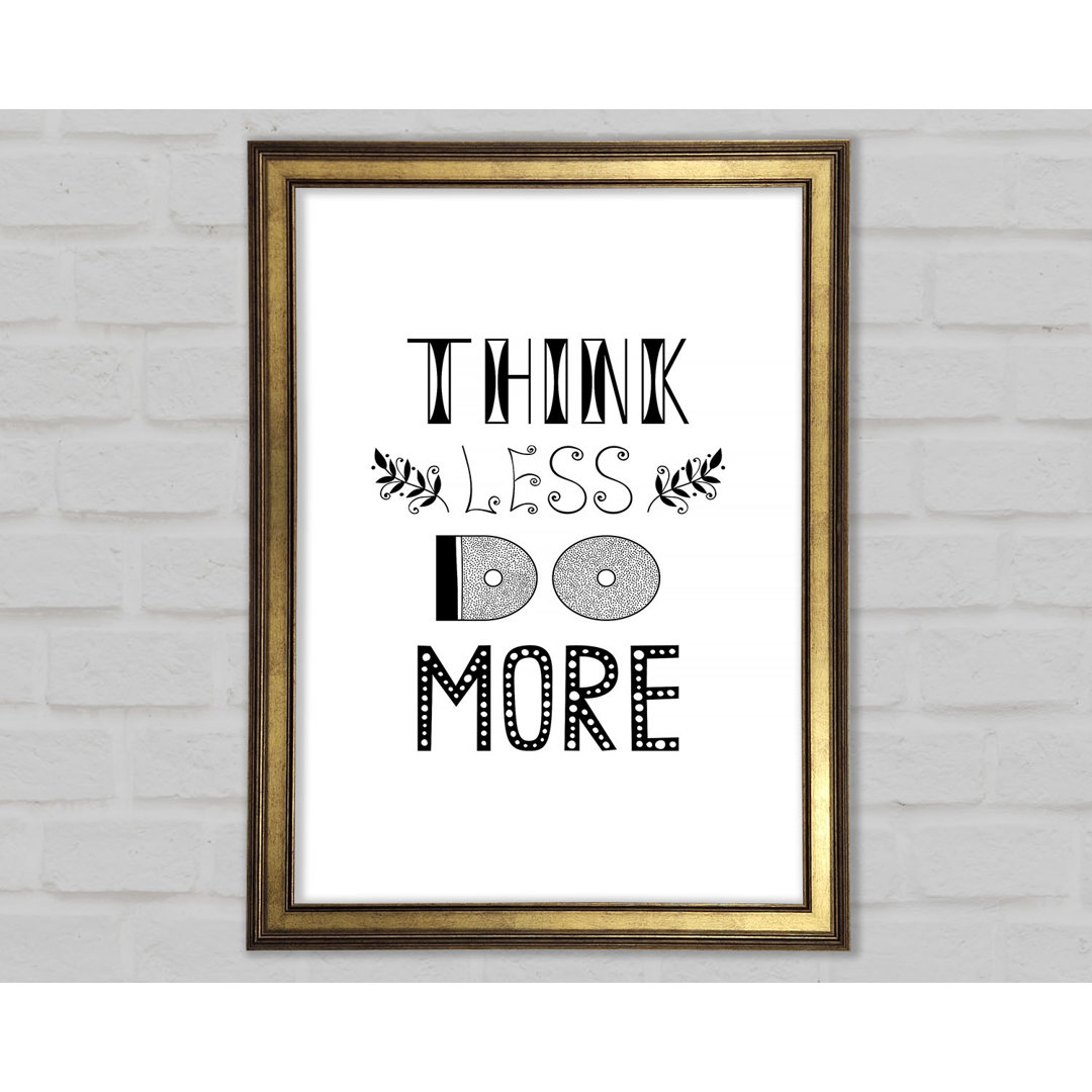 Think Less Do More Gerahmter Druck