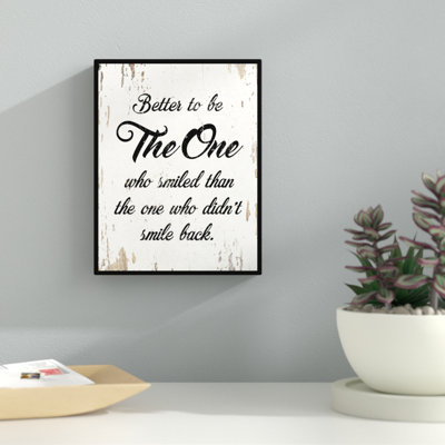 " Better To Be The One Who Smiled Than The One Who Didn "