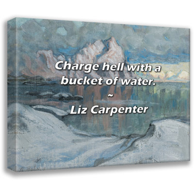 Artsy Quote "Charge hell with a bucket of water." By Liz Carpenter Gallery Wrapped Canvas
