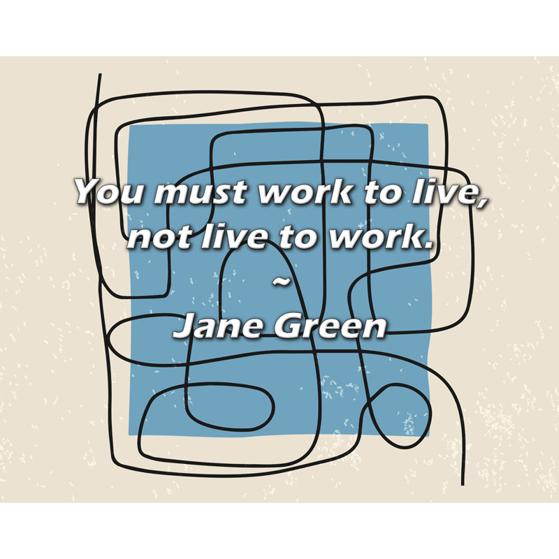 Citation de Jane Green: Vous devez travailler pour vivre, pas pour vivre.
