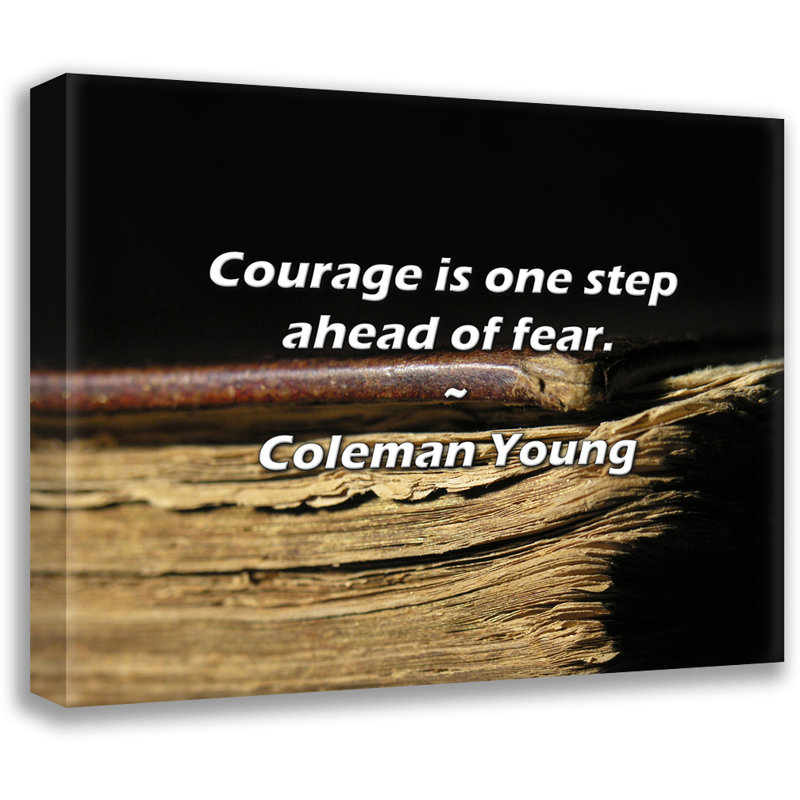 Coleman Young, citation: «Courage est une longueur d'avance sur la peur»., H 20 po x l 24 po