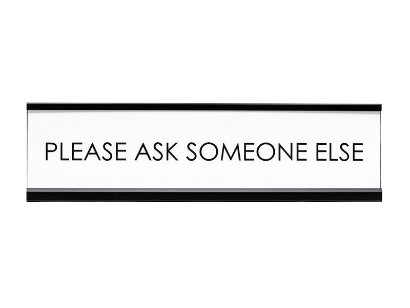 Please Ask Someone Else Novelty Sign