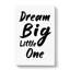 Dream Big Little One - Wrapped Canvas-61881524