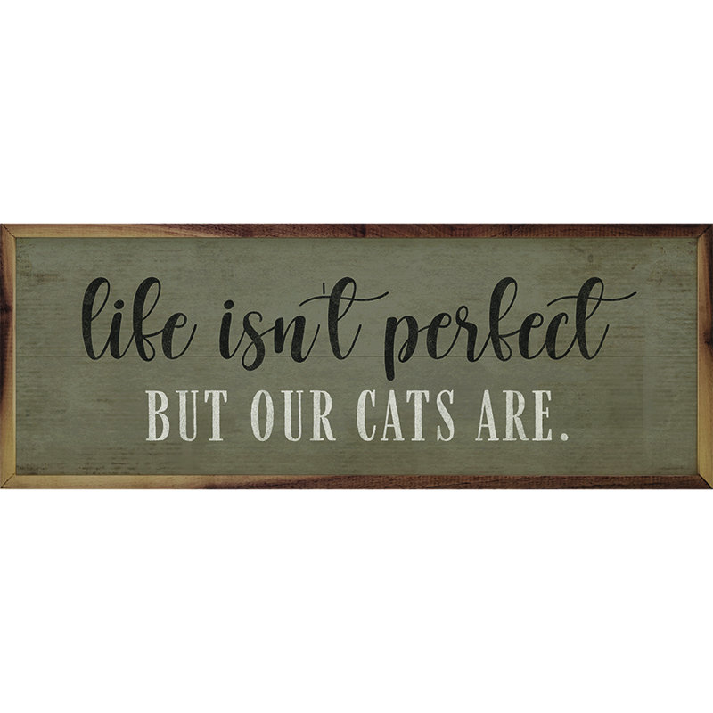 Life Is Not Perfect Cats Are, H 16 po x l 48 po