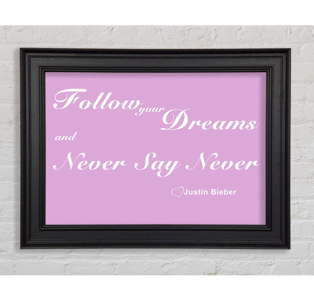 Musik Zitat Follow Your Dreams Justin Bieber Gerahmter Druck