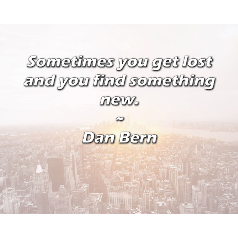 Artsy Quote "Sometimes you get lost and you find something new." By Dan Bern Gallery Wrapped Canvas, 17" H x 24" W