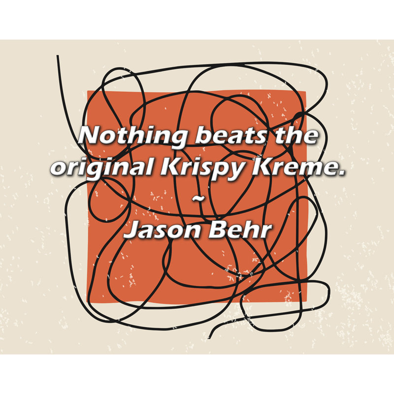 Citation de Jason Behr: Rien ne bat le Krispy Kreme original., H 20 po x l 24 po