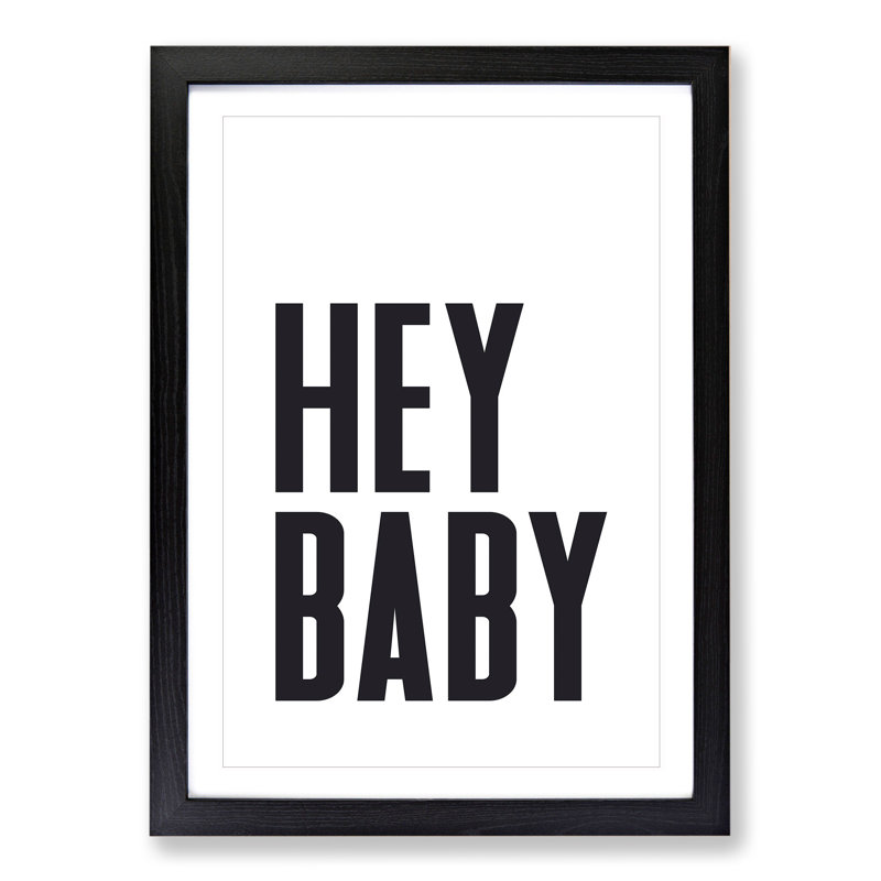 Hey Baby - Picture Frame Typography, Black Framed, 36cm H x 27cm W x 2cm D