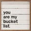 You Are My Bucket List Bold Whitewash-75033106