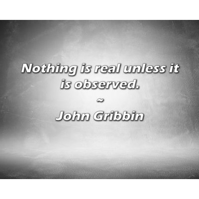 Artsy Quote "Nothing is real unless it is observed." By John Gribbin Gallery Wrapped Canvas