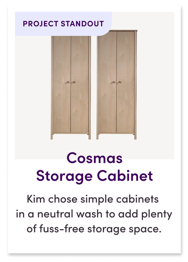 Cosmas Storage Cabinet
Kim chose simple cabinets in a neutral wash to add plenty of fuss-free storage space.