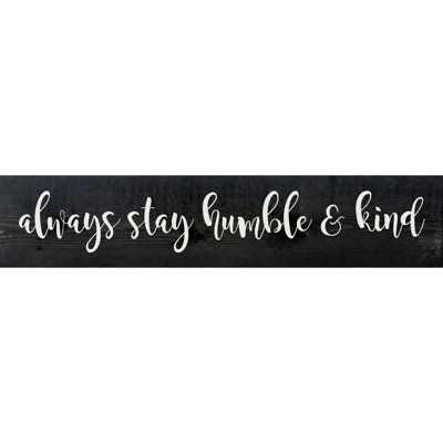 " Always Stay Humble And Kind " by Sawdust City