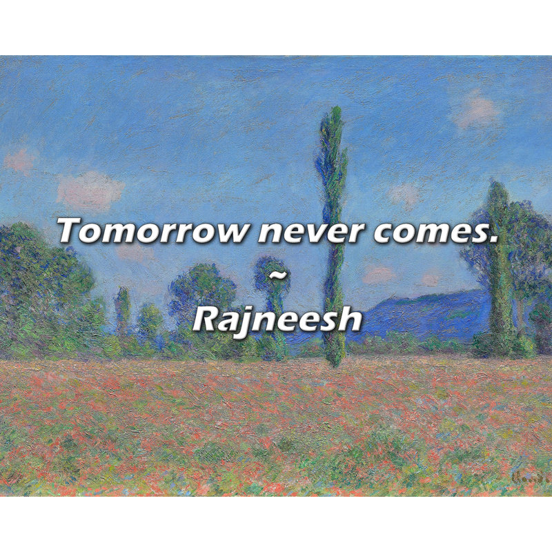 Rajneesh Quote: Tomorrow never comes.