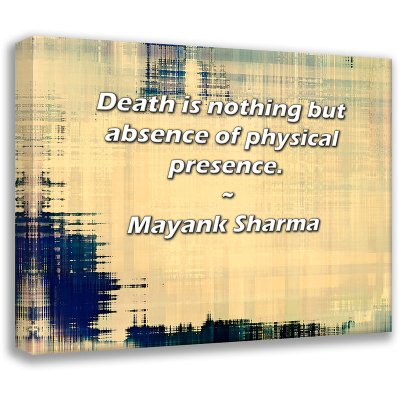 Ivy Bronx Gallery Wrapped Canvas By Mayank Sharma: "Death is nothing but absence of physical pres, 17" H x 24" W