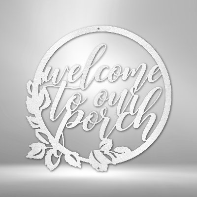 Welcome to Our Porch Steel Sign Laser Cut Powder Coated Home & Office Metal Wall Decor Multiple Sizes & Colors
