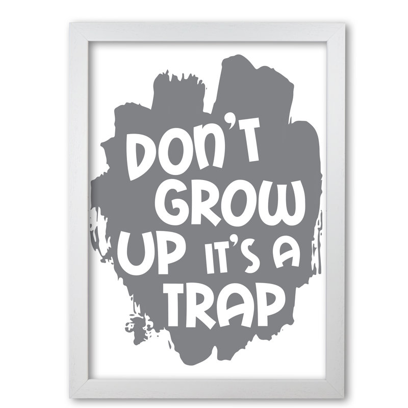 Don't Grow Up It's A Trap - Print, No Frame, 42 cm H x 30 cm W x 1 cm D