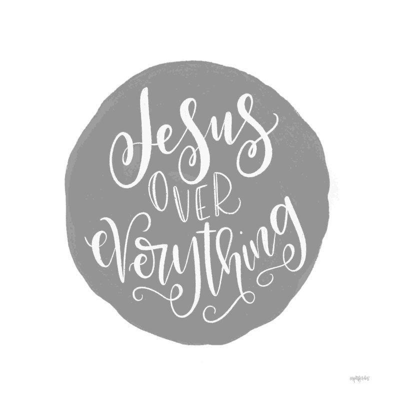 " Jesus Over Everything " by Imperfect Dust, 12" H x 12" W