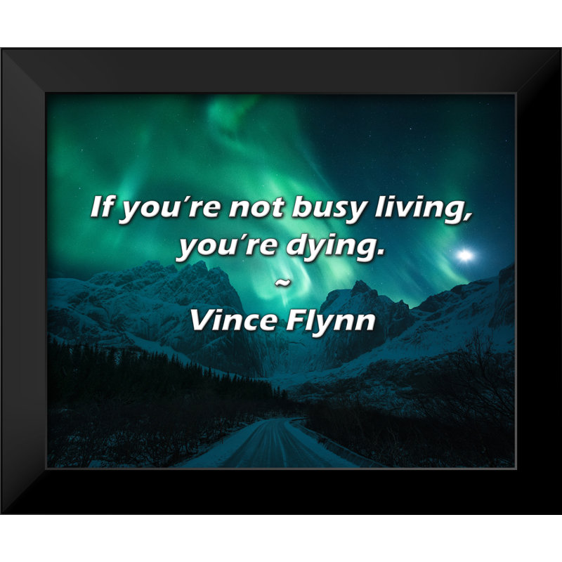 Vince Flynn citation: Si vous n'êtes pas occupé à vivre, vous mourrez.