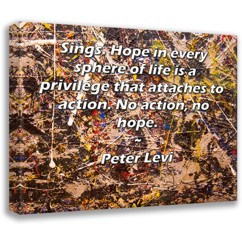 ArtsyQuotes Gallery Wrapped Canvas By Peter Levi: "Sings. Hope in every sphere of life is a privilege that attaches to action. No action, no hope."