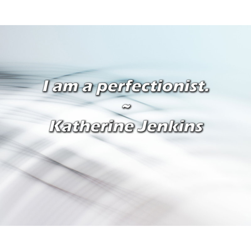 Citation de Katherine Jenkins: Je suis perfectionniste., H 20 po x l 24 po