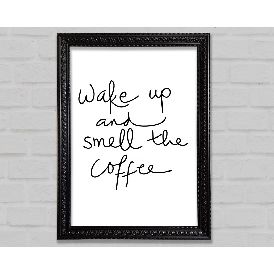 Wake Up And Smell The Coffee - Einzelne Bilderrahmen Kunstdrucke