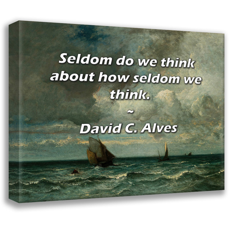 Artsy Quote "Seldom do we think about how seldom we think." By David C. Alves Gallery Wrapped Canvas