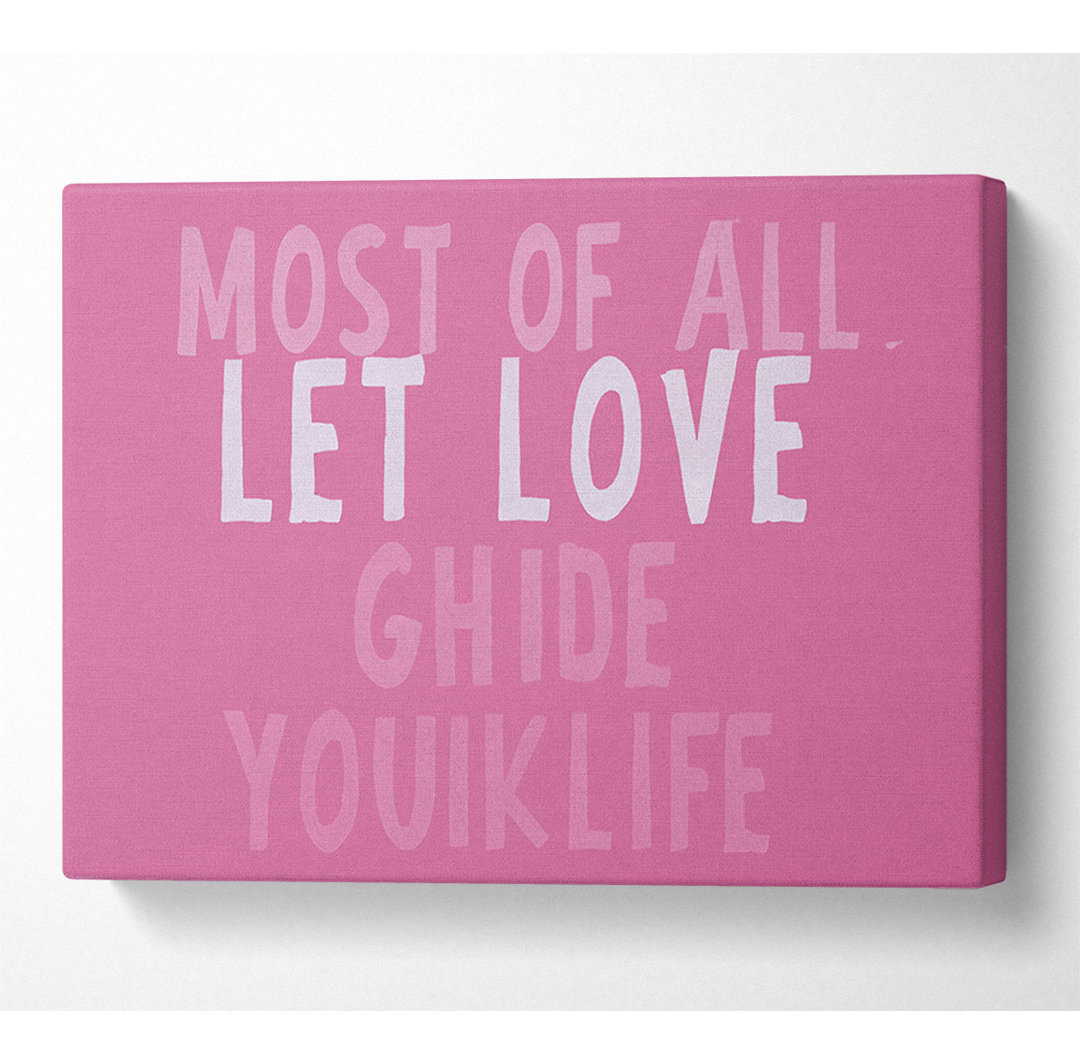 Love Quote Most Of All Let Love Guide Your Life Pink - Wrapped Canvas Art Prints