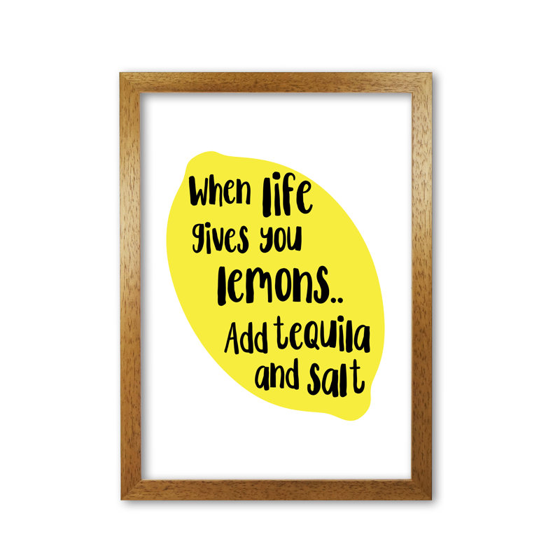 When Life Gives You Lemons, Tequila - Print, Honey Oak Frame, 60 cm H x 42 cm W x 5 cm D