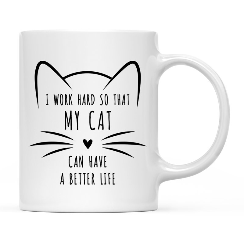 Ceramic Coffee Mug, I Work Hard So That My Cat Can Have A Better Life