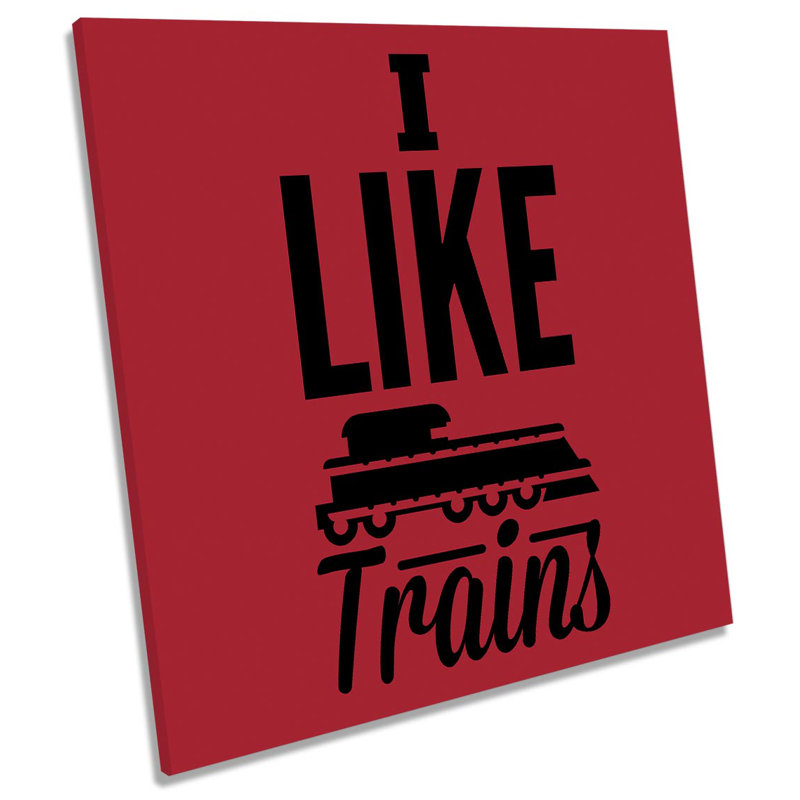 I Like Trains Quote - Wrapped Canvas Print, 60cm H x 60cm W x 2cm D