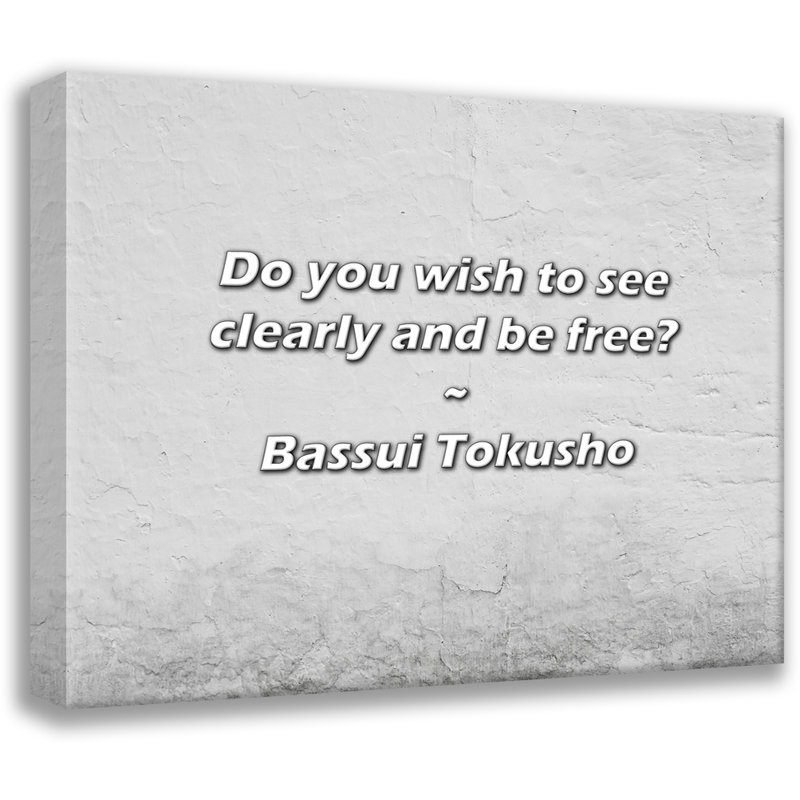 Citation artistique «Souhaitez-vous voir clairement et être libre? Toile tendue par By Bassui Tokusho