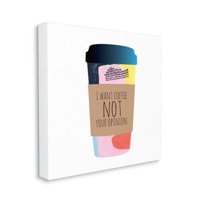 " Want Coffee Not Your Opinion Funny Phrase "
