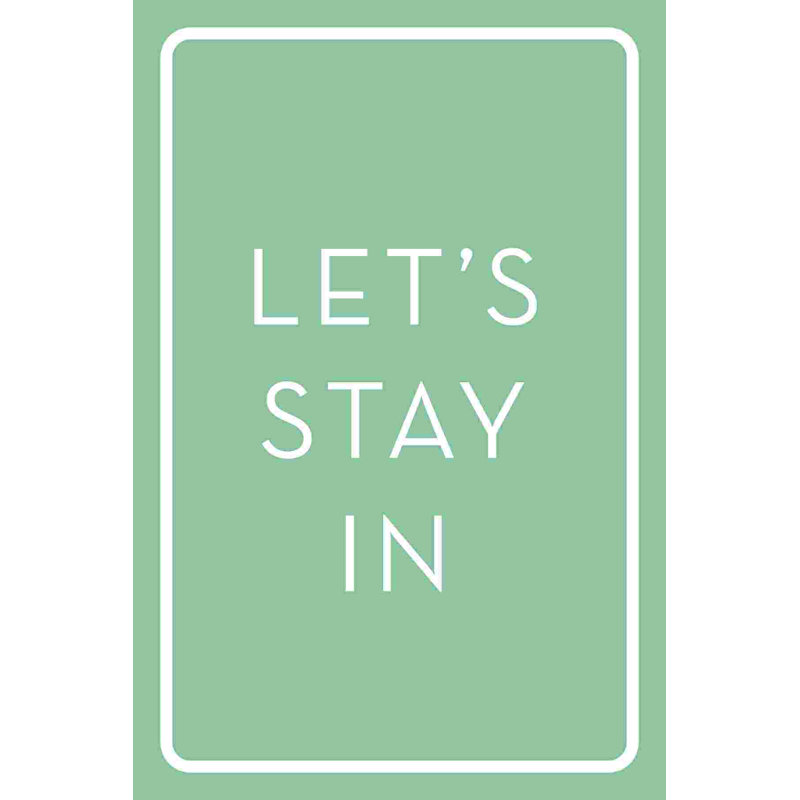 Lets Stay In, H 30 po x l 20 po