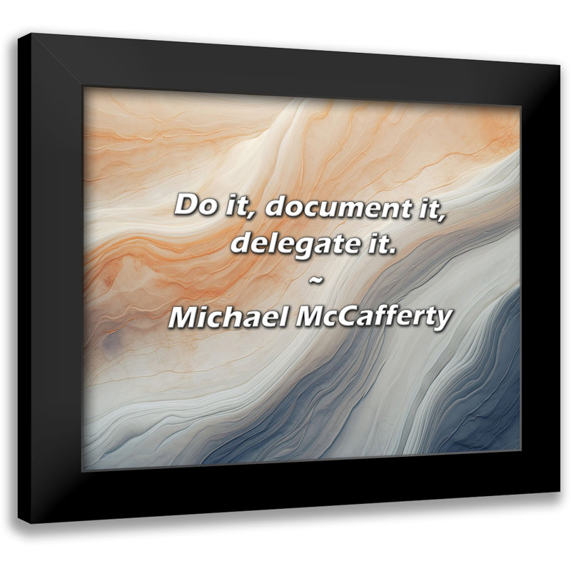 Michael McCafferty Quote: Do it, document it, delegate it.