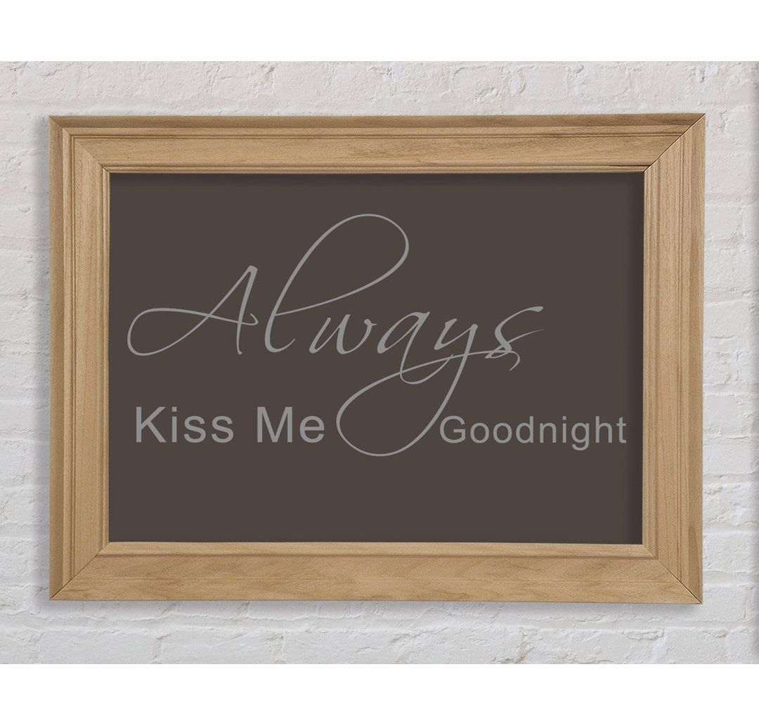 Love Quote Always Kiss Me Goodnight 2 Chocolate - Bilderrahmen Kunstdrucke