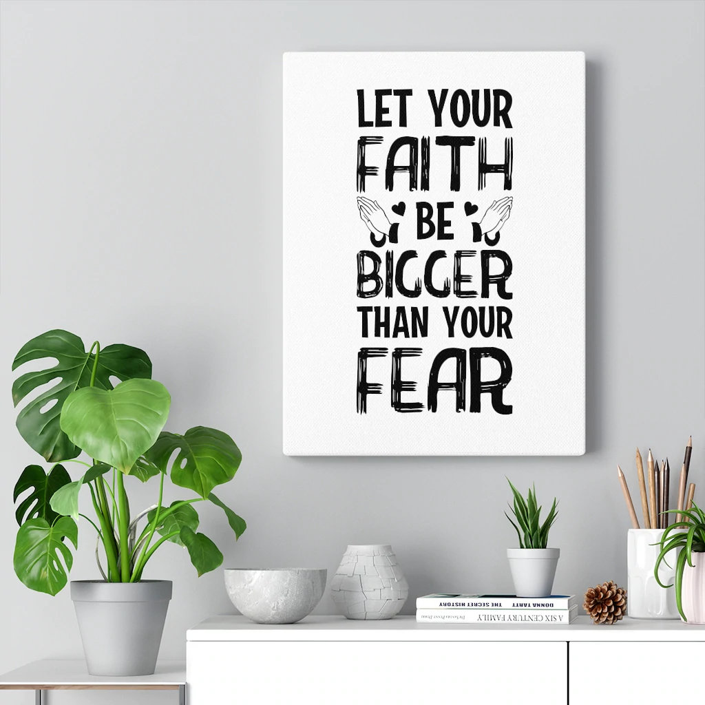 Let Your Faith Be Bigger Than Your Fear - Wrapped Canvas Print