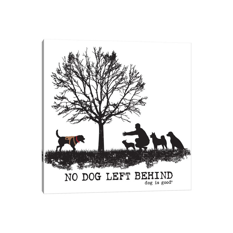 No Dog Left Behind by Dog Is Good And Cat Is Good - Wrapped Canvas Painting, 30.48 cm H x 30.48 cm W