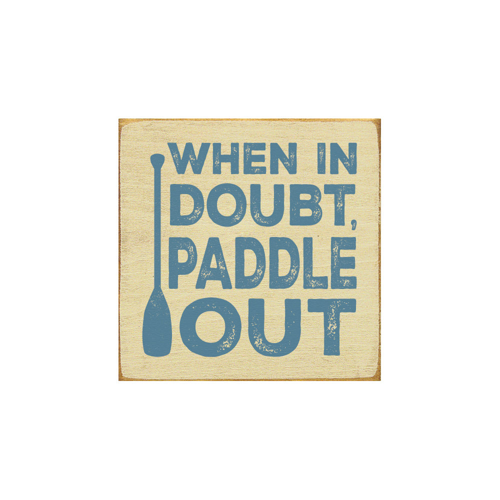 " When In Doubt, Paddle Out " Millwood Pines